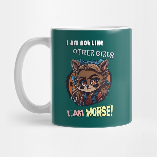 I am not like other girls, I'm worse! Design by YeaLove